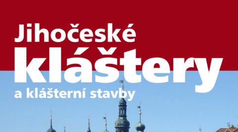 Vychází publikace Jihočeské kláštery a klášterní stavby 